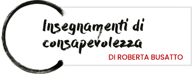 Insegnamenti di Consapevolezza - Roberta Busatto