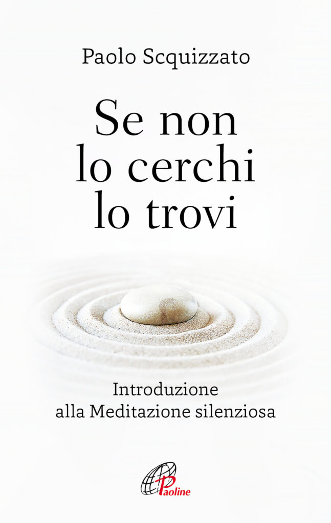 Scquizzato ci introduce alla meditazione silenziosa il 20 giugno online con le Paoline 3 226U 11 Se non lo cerchi lo trovi